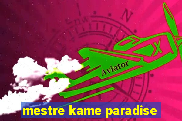 mestre kame paradise